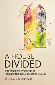 book cover image and hyperlink for: A House Divided: Technology, Worship, and Healing the Church After Covid
by Benjamin D. Giffone
April 2025, Libertarian Christian Institute Press