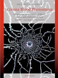 book cover image and hyperlink for: Corona Blood Phenomena: Microscopic Examinations of Blood, Serum, and Cerebrospinal Fluid: Healthy – Vaccinated – Recovered
by Inge Just-Nastansky
April 2024, Portal Books