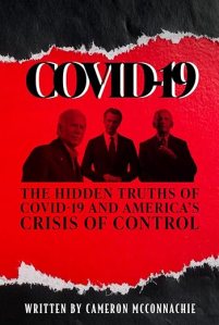 book cover image and hyperlink for: Covid-19: The Hidden Truths of Covid-19 and America's Crisis of Control
by Cameron McConnachie
May 2025, independently published