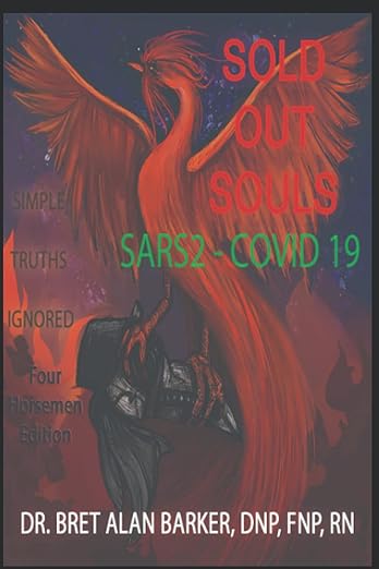 book cover image and hyperlink for: Sold Out Souls: Sars2-Covid 19: Simple Truths Ignored
by Bret Alan Barker
December 2021 (updated 2023?), independently published