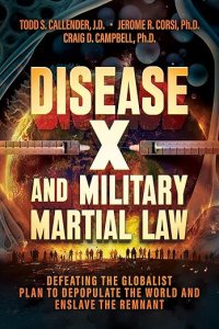 book cover image and hyperlink for: Disease X and Military Martial Law: Defeating the Globalist Plan to Depopulate the World and Enslave the Remnant
by Todd S. Callender, et al.
April 2025, Bombardier