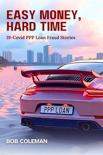 book cover image and hyperlink for: Easy Money, Hard Time: 19-Covid PPP Loan Fraud Stories
by Bob Coleman
April 2025, independently published