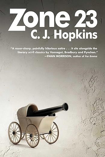 book cover image and hyperlink for: Zone 23
by C. J. Hopkins
July 2025, Arcade