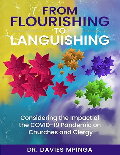 book cover image and hyperlink for: From Flourishing to Languishing: Considering the Impact of the Covid-19 Pandemic on Churches and Clergy
by Davies Mpinga
May 2025, independently published