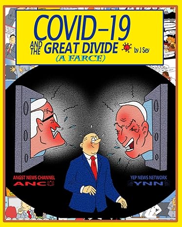 book cover image and hyperlink for: Covid-19 and the Great Divide: A Farce
by J. Sey
March 2021, independently published