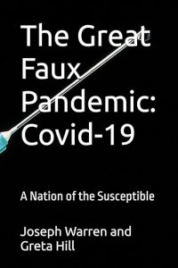 book cover image and hyperlink for: The Great Faux Pandemic: Covid-19: A Nation of the Susceptible
by Joseph Warren and Greta Hill
April 2025, independently published