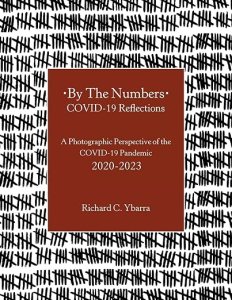 book cover image and hyperlink for: By the Numbers: Covid-19 Reflections: A Photographic Perspective of the Covid-19 Pandemic 2020-2023
by Richard C. Ybarra
May 2025, independently published (Archway)