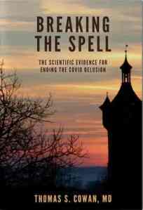book cover image and hyperlink for: Breaking the Spell: The Scientific Evidence for Ending the Covid Delusion
by Thomas S. Cowen
2021, independently published