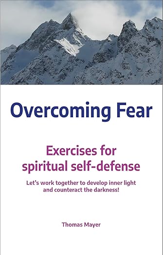 book cover image and hyperlink for: Overcoming Fear: Exercises for Spiritual Self-Defense
by Thomas Mayer
November 2023, Clairview Books
