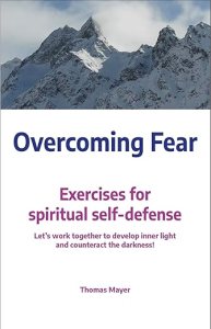 book cover image and hyperlink for: Overcoming Fear: Exercises for Spiritual Self-Defense
by Thomas Mayer
November 2023, Clairview Books