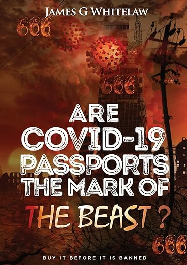 book cover image and hyperlink for: Are Covid-19 Passports the Mark of the Beast?
by James G. Whitelaw
May 2021, independently published