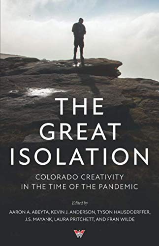 book cover image and hyperlink for: The Great Isolation: Colorado Creativity in the Time of the Pandemic
edited by Aaron A. Abeyta and others
July 2020, independently published