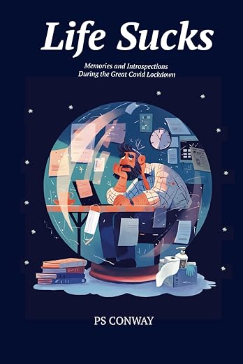 book cover image and hyperlink for: Life Sucks: Memories and Introspections During the Great Covid Lockdown
by P. S. Conway
March 2025, Fictional Cafe Press
