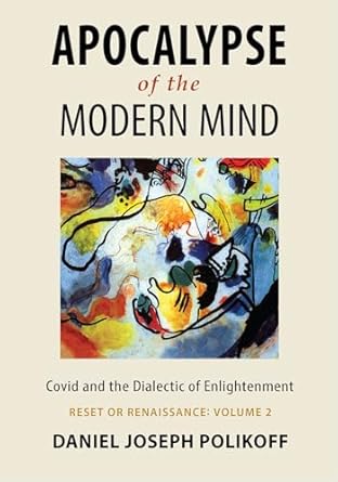 book cover image and hyperlink for: Apocalypse of the Modern Mind: Covid and the Dialectic of Enlightenment by Daniel Joseph Polikoff (Reset or Renaissance, vol. 2), October 2025, Portal Books