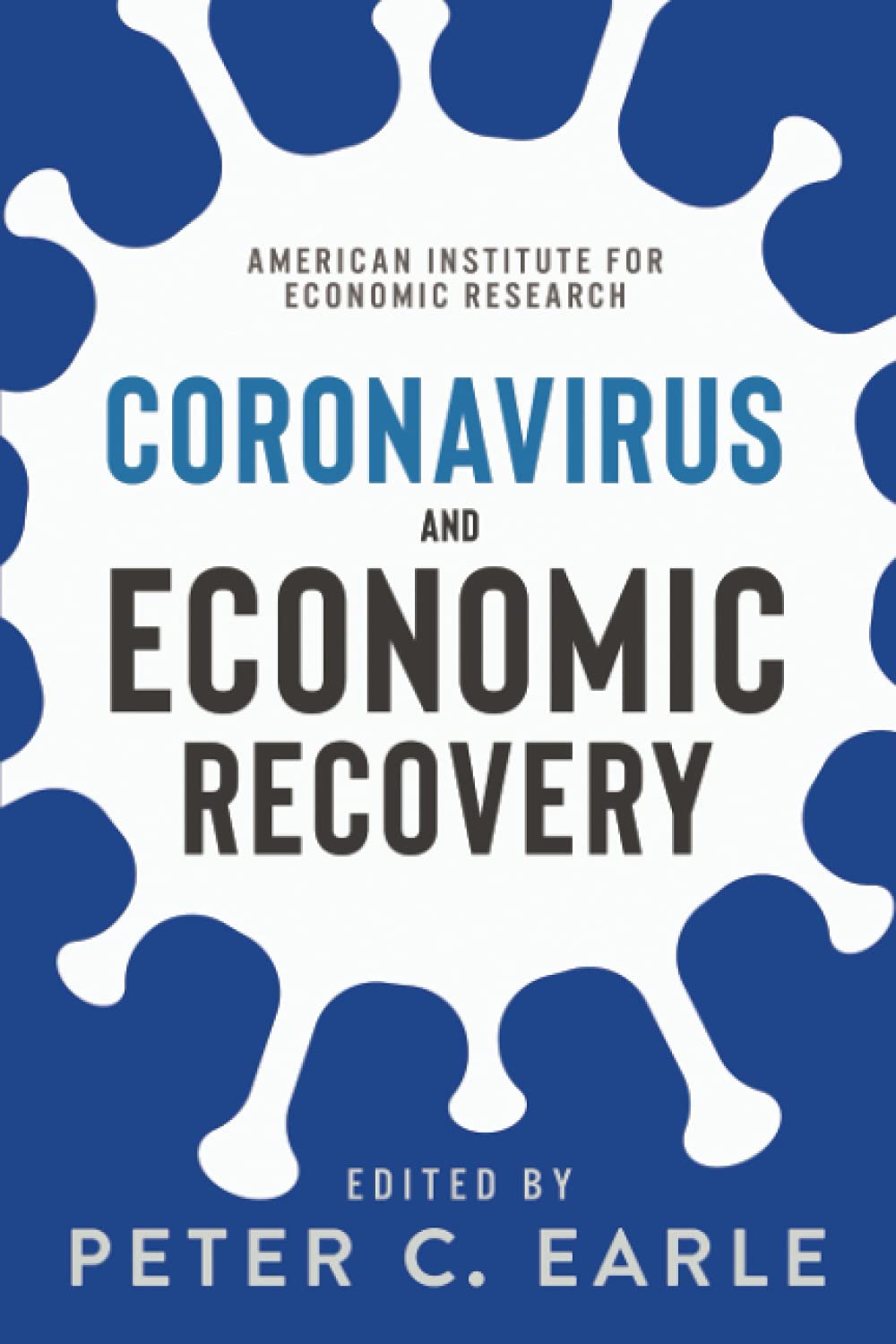 book cover image and hyperlink for: Coronavirus and Economic Recovery
edited by Peter C. Earle
May 2020, American Institute for Economic Research