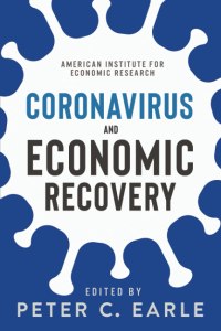 book cover image and hyperlink for: Coronavirus and Economic Recovery
edited by Peter C. Earle
May 2020, American Institute for Economic Research