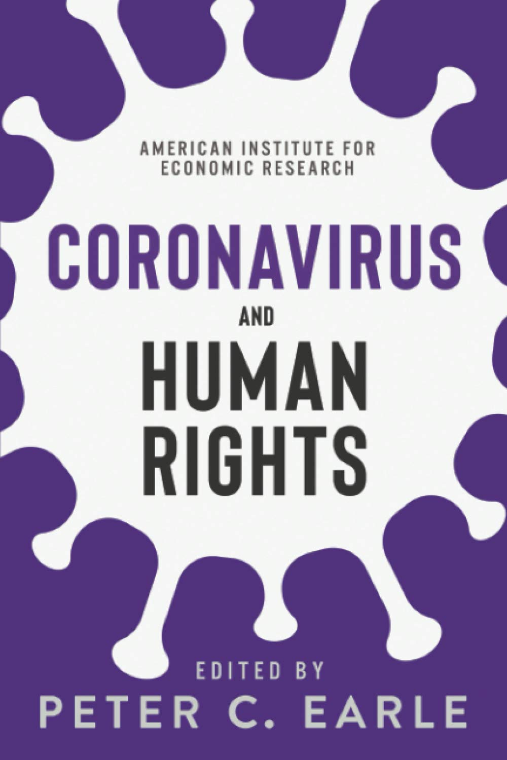 book cover image and hyperlink for: Coronavirus and Human Rights
edited by Peter C. Earle
December 2020, American Institute for Economic Research