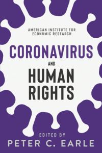 book cover image and hyperlink for: Coronavirus and Human Rights
edited by Peter C. Earle
December 2020, American Institute for Economic Research
