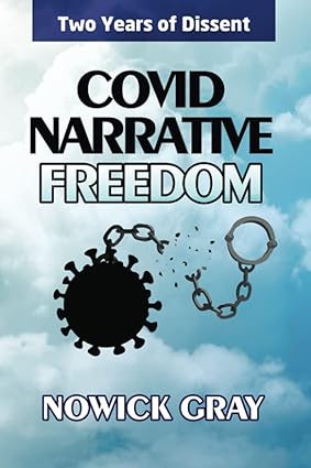 book cover image and hyperlink for: Covid Narrative Freedom: Two Years of Dissent
by Nowick Gray
August 2022, independently published