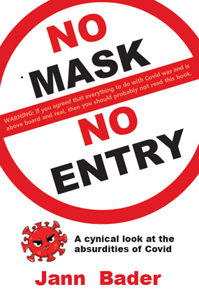 book cover image and hyperlink for: No Mask, No Entry: A Cynical Look at the Absurdities of Covid
by Jann Bader
2022, Footprint Press