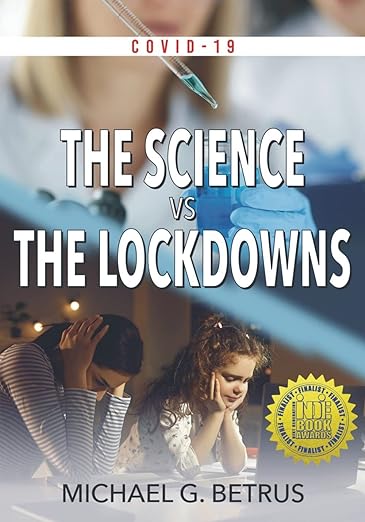 book cover image and hyperlink for: Covid-19: The Science vs the Lockdowns
by Michael G. Betrus
December 2021, Headline Books