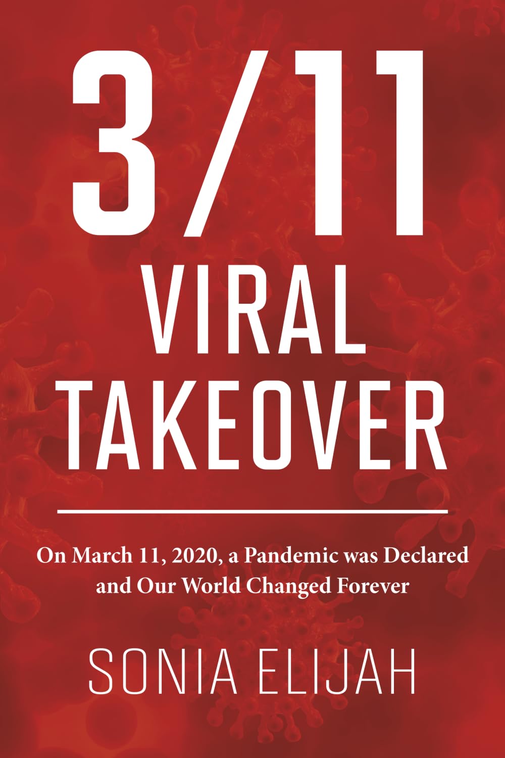 book cover image and hyperlink for: 3/11 Viral Takeover: On March 11, 2020, a Pandemic was Declared and Our World Changed Forever
by Sonia Elijah
March 2026, independently published