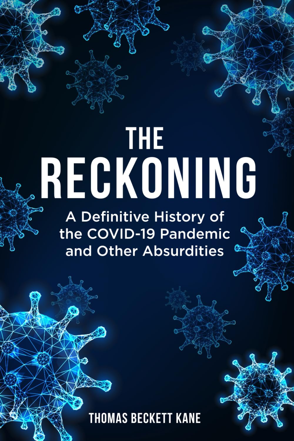 book cover image and hyperlink for: The Reckoning: A Definitive History of the Covid-19 Pandemic and Other Absurdities
by Thomas Beckett Kane
September 2025, Defiance Press