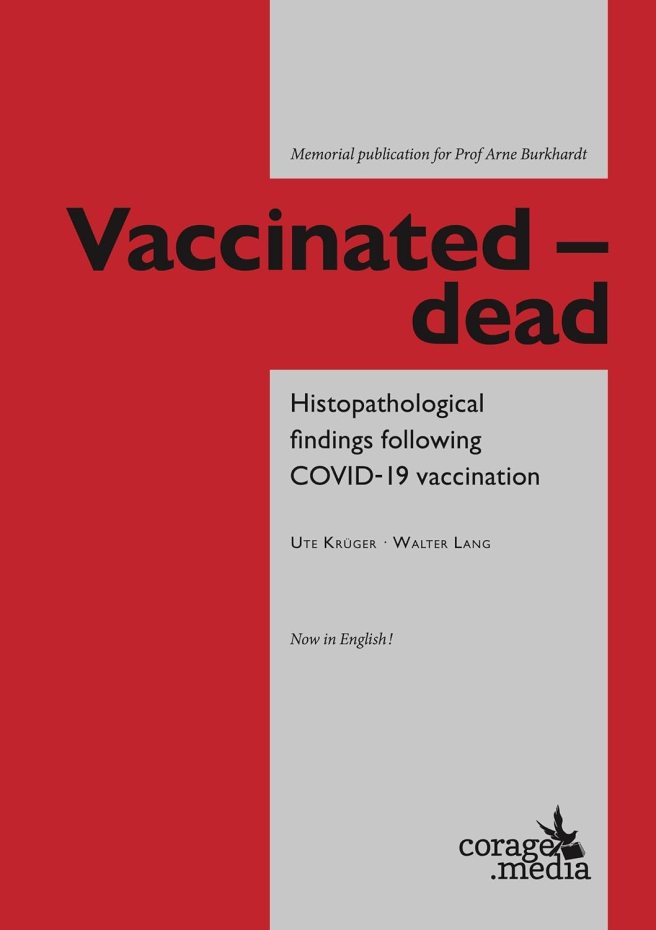 book cover image and hyperlink for: Vacinnated - Dead: Histopathological Findings Following Covid-19 Vaccination
by Ute Krüger and Walter Lang
"Memorial publication for Arne Burckhardt"
May 2025, independently published