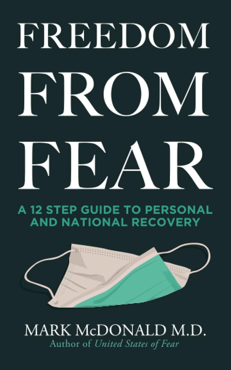 book cover image and hyperlink for: Freedom from Fear: A 12 Step Guide to Personal and National Recovery
by Mark McDonald
August 2022, Bombardier Books