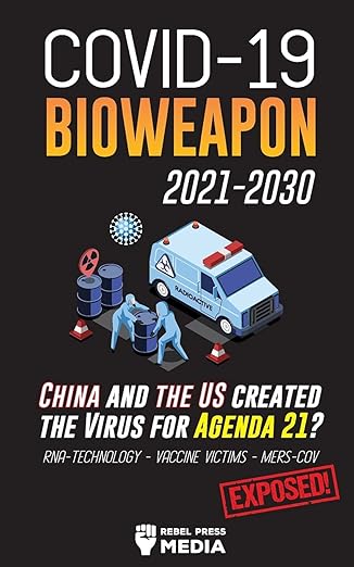 book cover image and hyperlink for: Covid-19 Bioweapon 2021-2030 - China and the US Created the Virus for Agenda 21?
by Rebel Press Media
June 2021, Wiki Press Book