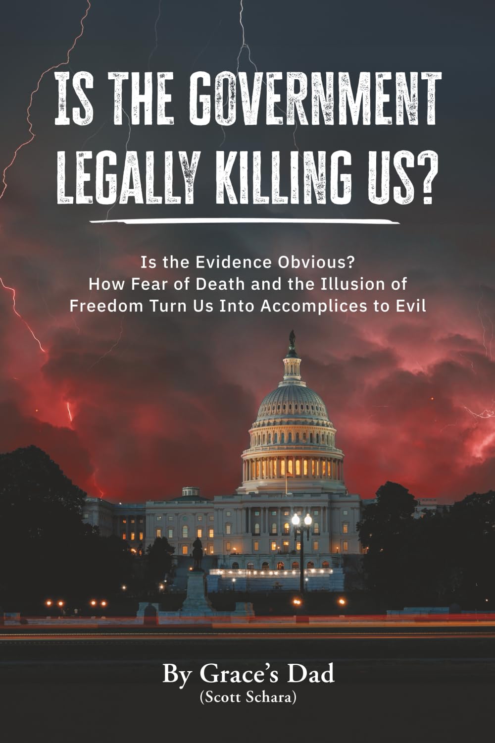 book cover image and hyperlink for: Is the Government Legally Killing Us? Is the Evidence Obvious? How Fear of Death and the Illusion of Freedom Turn Us Into Accomplices to Evil
by Scott Schara
March 2026, independently published