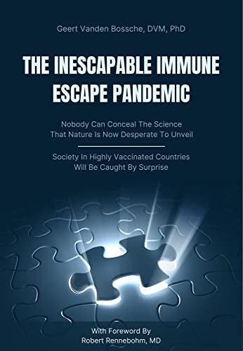 book cover image and hyperlink for: The Inescapable Immune Escape Pandemic
by Geert Vanden Bossche
February 2023, independently published