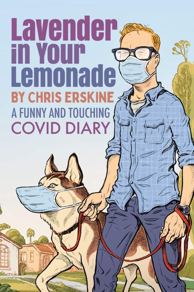 book cover image and hyperlink for: Lavender in Your Lemonade: A Funny and Touching Covid Diary
by Chris Erskine
September 2020, The Sager Group